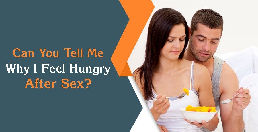 Why I Feel Hungry After Sex?